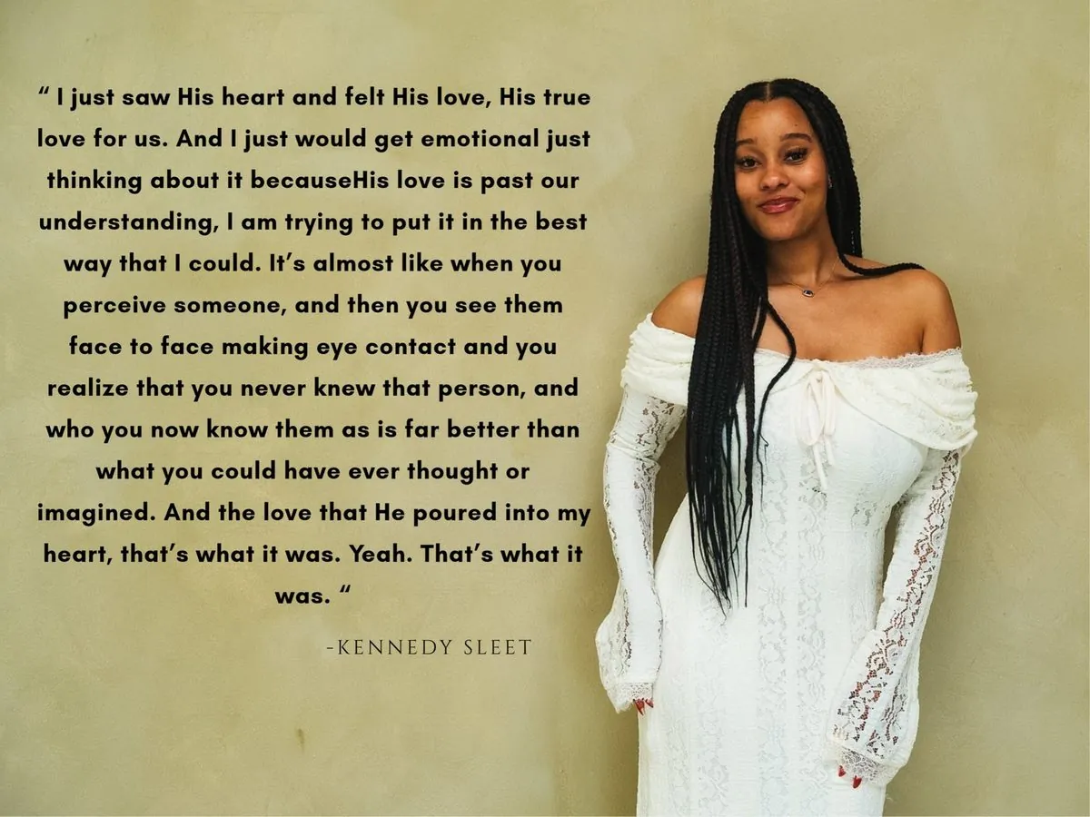 Testimony from Kennedy Sleet: "I just saw His heart and felt His love, His true love for us..."